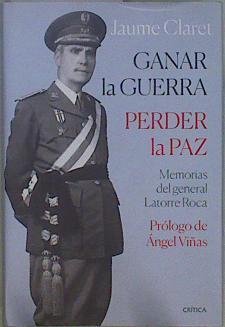 Ganar la guerra, perder la paz Memorias del general Latorre Roca | 150001 | Claret, Jaume