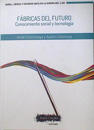 Fábricas del Futuro Conocimiento social y tecnologia | 124648 | Gurrutxaga, Ander/Galarraga, Auxkin