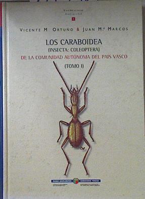 Los Caraboidea ( Insecta : Coleoptera) De la comunidad autonoma vasca Tomo I | 123798 | Vicente M. Ortuño/Juan Mª Marcos