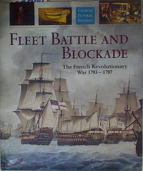 Fleet Battle and Blockade: The French Revolutionary War 1793-1797 (Chatham Pictorial Histories) | 127989 | Editor: Robert Gardiner