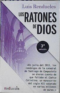 Los ratones de Dios : los secretos del robo del Códice Calixtino de la catedral de Santiago | 145538 | Rendueles, Luis (1967-)
