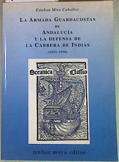 La armada guardacostas de Andalucía y la defensa de la carrera de Indias | 157393 | Mira Caballos, Esteban