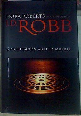 Conspiración ante la muerte | 155374 | Bajo seudonimo J.D. Robb, Nora Roberts