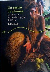 Un rastro de plumas: en busca de los hombres pájaro del Perú | 142575 | Shah, Tahir/Traducción de Celia Filipetto