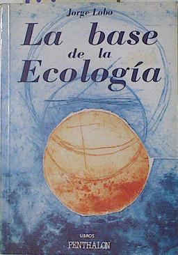 La base de la ecología | 117477 | Lobo, Jorge Miguel