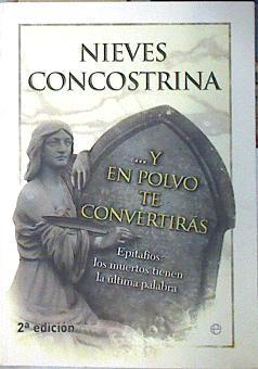 Y en polvo te convertirás : epitafios : los muertos tienen la última palabra | 138809 | Concostrina, Nieves (1961- )