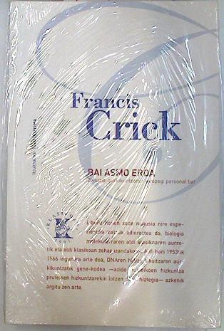 Bai asmo eroa : zientzia-aurkikuntzaren ikuspegi personal bat | 134644 | Crick, Francis (1916-2004)