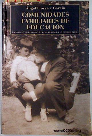 Comunidades familiares de educación : un modelo de renovación pedagógica en la guerra civil | 134448 | Llorca y García, Angel