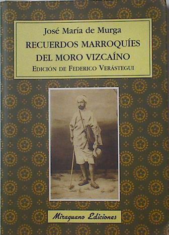 Recuerdos marroquíes del Moro Vizcaíno | 126312 | Murga y Mugartegui, José María de/Edición de Federico Verastegui