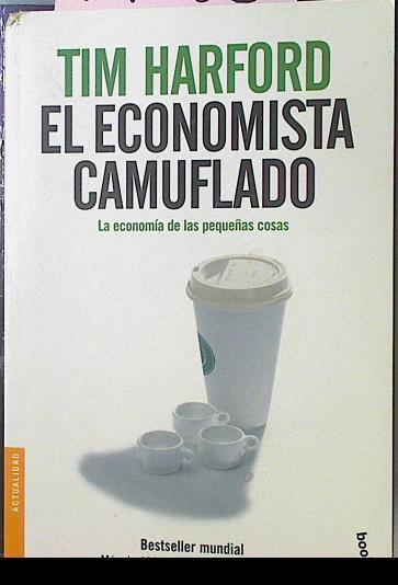 El Economista Camuflado La Economia Pequeñas Cosas | 39585 | Harford Tim