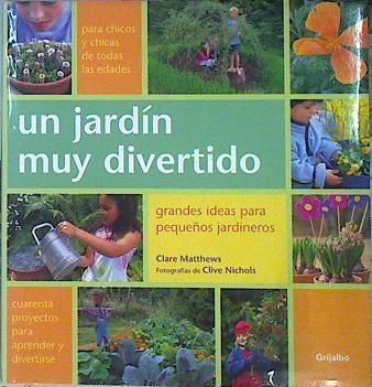 Un jardín muy divertido. Grandes ideas para pequeños jardineros | 141133 | Matthews, Clare/Clive Nichols ( Fotografías)