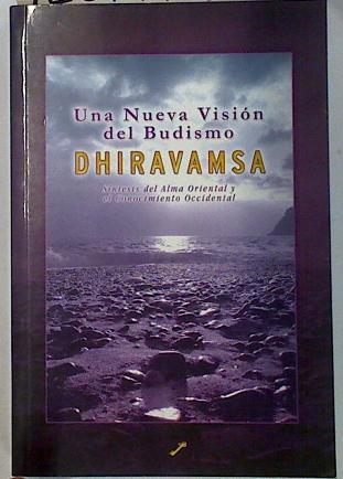 Una nueva visión del Budismo : síntesis del alma oriental y el conocimiento occidental | 128794 | Dhiravamsa, Vichitr Ratna