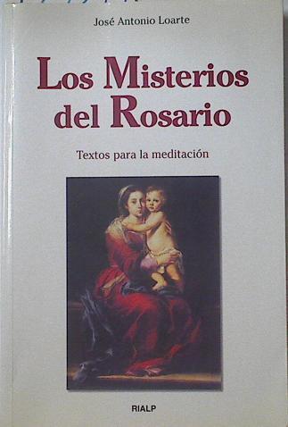Los Misterios del Rosario: textos para la meditación | 122612 | Loarte, José Antonio