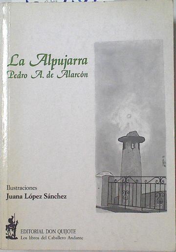 La Alpujarra Sesenta leguas a caballo precedidas de seis en diligencia | 120483 | Alarcón, Pedro Antonio de/Juana López Sánchez ( Ilustradora )