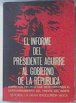 El Informe Del Presidente Aguirre Al Gobierno De La República | 41915 | Jose Antonio Aguirre