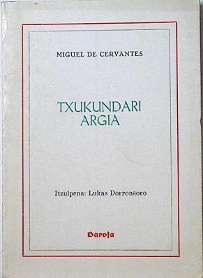 Txukundari argia | 115537 | Cervantes Saavedra, Miguel de/Lukas Dorronsoro ( Traductor)