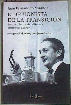 El guionista de la Transición : Torcuato Fernández-Miranda, el profesor del Rey | 157473 | Fernández-Miranda, Juan