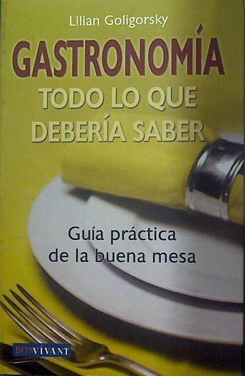 Gastronomía Todo Lo que debería saber Guía práctica de la buena mesa | 117988 | Lilian Goligorsky
