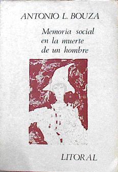 Litoral Revista De La Poesía Y El Pensamiento Memoria social en la muerte de un hombre Nº r 112-114 | 105613 | Antonio L. Bouza