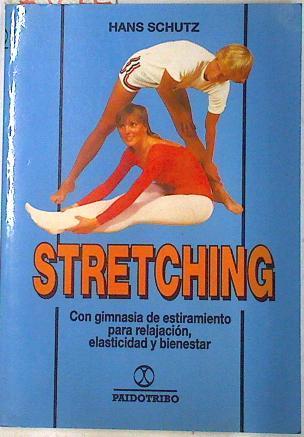 Stretching. Con gimnasia de estiramiento para relajación elasticidad y bienestar | 73622 | Schutz, Hans