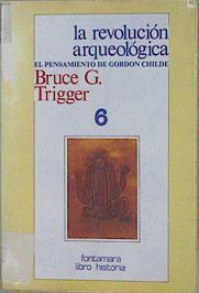La Revolución arqueológica El pensamiento de Gordon Childe | 152548 | Trigger, BRuce G