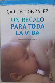 Un regalo para toda la vida. Guía de la lactancia materna | 150298 | González, Carlos