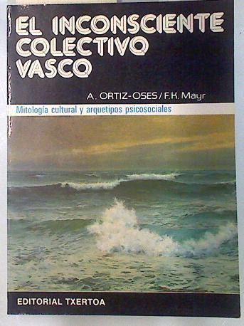 El Inconsciente colectivo vasco Mitología Cultural y arquetipos psicosociales | 93545 | Ortiz Osés, Andrés/F K Mayr