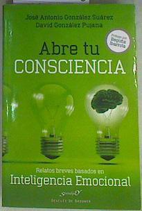 Abre tu consciencia Relatos breves basados en inteligencia emocional | 158280 | González Suárez, José Antonio/González Pujana, David