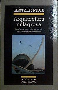 Arquitectura milagrosa : hazañas de los arquitectos estrella en la España del Guggenheim | 144257 | Moix, Llàtzer (1955- )