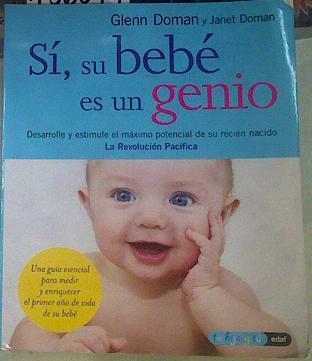 Sí, su bebé es un genio : desarrolle y estimule el máximo potencial de su recién nacido | 156074 | Doman, Glenn J./Doman, Janet