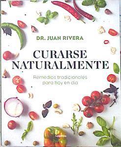 Curarse naturalmente : remedios tradicionales para hoy en día | 139954 | Rivera, Juan