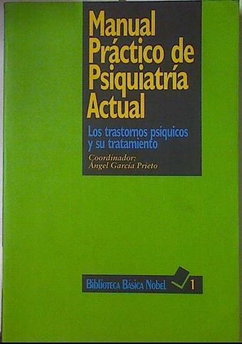 Manual práctico de psiquiatría actual. Los transtornos psíquicos y su tratamiento | 123253 | Ángel García Prieto