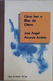 Como leer a Blas de Otero | 146351 | Ascunce Arrieta, José Ángel