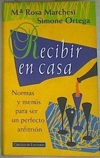 Recibir en casa: normas y menús para ser un perfecto anfitrión | 157559 | Ortega, Simone/Marchesi, María Rosa
