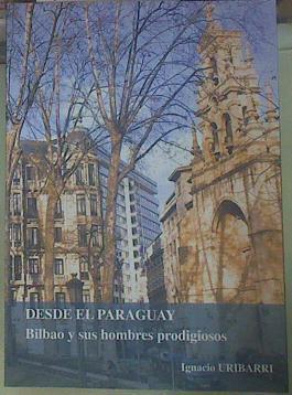 Desde el Paraguay : Bilbao y sus hombres prodigiosos | 154940 | Uribarri Jaureguizar, Ignacio (1942-)