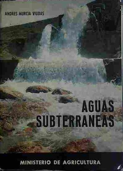 Aguas Subterraneas. Prospección Y Alumbramiento Para Riegos. | 40612 | Murcia Viudas, Andres