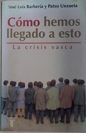 Como Hemos Llegado A Esto La Crisis Vasca | 24684 | Patxo Unzueta, Barberia Jose Luis