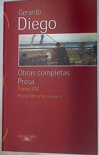 Obras completas Prosa Tomo VIII Prosa literaria ( Volumen 3) | 130475 | Diego, Gerardo