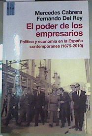 El poder de los empresarios (1875-2010) : política y economía en la España contemporánea | 158978 | Rey Reguillo, Fernando del/Cabrera, Mercedes (1951- )