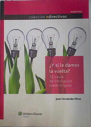 Y si le damos la vuelta ? 12 casos de innovación made in Spain | 130419 | Fernandez Perez, Juan
