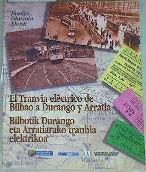 El tranvía eléctrico de Bilbao a Duranga y Arratia.Bilbotik Durango eta Arratiarako tranbia elektri | 157143 | Olaizola Elordi, Juan/Traducción Guillermo González