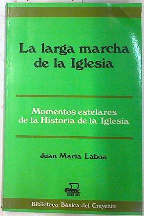 La larga marcha de la Iglesia Momentos estelares de la Historia de la Iglesia | 74617 | Laboa, Juan María