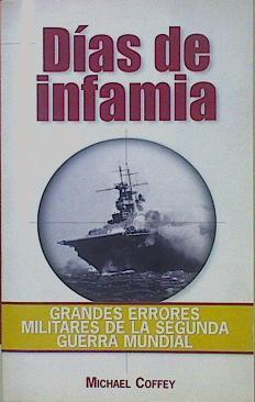 Dias De Infamia. Grandes Errores Militares De La II Guerra Mundial | 8378 | Coffey Michael