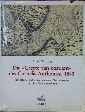 Die Caerte van Oostlant des Cornelius anthonisz. 1543 - Die älteste gedruckte Seekarte Nordeuropas u | 146379 | Arend W. Lang