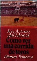 Como Ver Una Corrida De Toros | 36276 | Moral, Jose Antonio