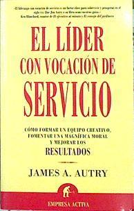 El Lider Con Vocacion De Servicio: Como Formar Un | 34803 | Autry, James A.