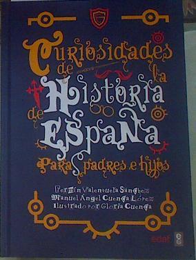 Curiosidades de la Historia de España para padres e hijos | 155231 | Valenzuela Sánchez, Fermín/Cuenca López, Manuel Ángel