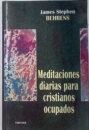 Meditaciones diarias para cristianos ocupados | 71728 | Behrens, James Stephen