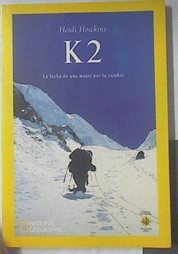K2 La Lucha De Una Mujer Por La Cumbre | 39508 | Howkins Heidi
