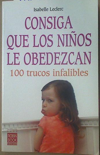 Consiga que los niños le obedezcan 100 trucos infalibles | 118067 | Leclerc, Isabelle